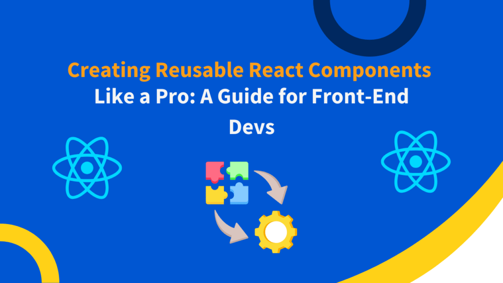 Creating Reusable React Components Like a Pro: A Guide for Front-End Devs